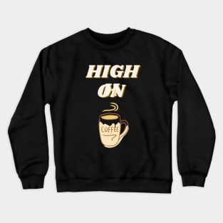 High On Coffee Crewneck Sweatshirt